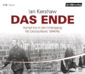 Das Ende, 3 Audio-CDs : Kampf bis in den Untergang - NS-Deutschland 1944/45. Mit Ian Kershaw und historischen Originalaufnahmen. Feature. 204 Min. （2011）