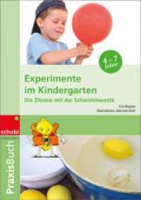 Experimente im Kindergarten : Die Zitrone mit der Schwimmweste Praxisbuch (Praxisbücher für die frühkindliche Bildung 2) （2008. 120 S. m. Abb. 297.00 mm）