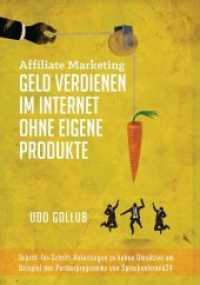 Affiliate Marketing - Geld verdienen im Internet ohne eigene Produkte : Schritt-für-Schritt-Anleitungen zu hohen Umsätzen am Beispiel des Partnersprogramms von Sprachenlernen24 （2014. 136 S. 210 mm）