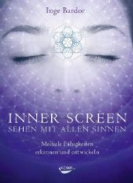 Inner Screen - Sehen mit allen Sinnen : Mediale Fähigkeiten erkennen und entwickeln （2013. 128 S. 185 mm）