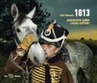 1813 : Geschichte leben. Living history. Nachw. v. Arnd Wesemann （1. Aufl. 2013. 96 S. 90 farbige Fotografien. 240 x 280 mm）