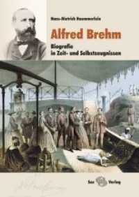 Alfred Brehm : Biografie in Zeit- und Selbstzeugnissen （1. Auflage. 2015. 224 S. 123 farbige und schwarz-weiße Abbildung）