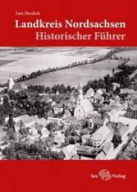 Landkreis Nordsachsen : Historischer Führer （1. Auflage. 2016. 248 S. rund 320 einfarbige Abbildungen. 24 cm）