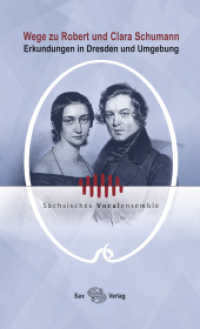 Wege zu Robert und Clara Schumann : Erkundungen in Dresden und Umgebung （2023. 96 S. 43 farbige Abbildungen und Karten. 210 mm）