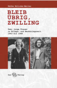 Bleib übrig, Zwilling : Zwei junge Frauen in Kriegs- und Nachkriegszeit 1943 bis 1948 （2024. 192 S. 2 Abbilungen. 230 mm）