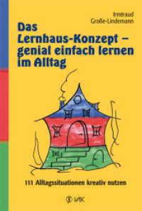 Das Lernhaus-Konzept - genial einfach lernen im Alltag : 111 Alltagssituationen kreativ nutzen （2. Aufl. 2012. 228 S. durchg. vierfarb. 24.5 cm）