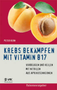 Krebs bekämpfen mit Vitamin B17 : Vorbeugen und Heilen mit Nitrilen aus Aprikosenkernen (Patientenratgeber) （8. Aufl. 2014. 160 S. 20 SW-Abb. 20.5 cm）