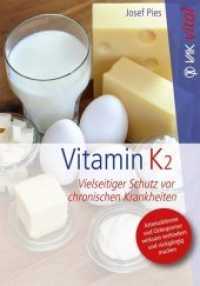 Vitamin K2 : Vielseitiger Schutz vor chronischen Krankheiten. Arteriosklerose und Osteoporose wirksam verhindern und r&uuml;ckg&auml;ngig machen.. Arteriosklerose und Osteoporose wirksam verhindern und r&uuml;ckg&auml;ngig machen (VAK vital) （7. Aufl.）