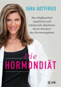 Die Hormondiät : Den Stoffwechsel regulieren und erfolgreich abnehmen durch Neustart des Hormonsystems （2016. 360 S. 22 Abb. 21.5 cm）