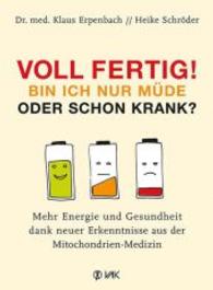 Voll fertig! Bin ich nur müde oder schon krank? : Mehr Energie und Gesundheit dank neuer Erkenntnisse aus der Mitochondrien-Medizin （2. Aufl. 2016. 208 S. 115 Abbildungen, durchgehend vierfarbig. 22.5 cm）