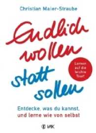 Endlich wollen statt sollen : Entdecke, was du kannst, und lerne wie von selbst - Lernen auf die leichte Tour! （2017. 152 S. 21.5 cm）