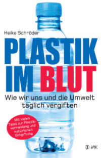 Plastik im Blut : Wie wir uns und die Umwelt täglich vergiften. Mit vielen Tipps zur Plastikvermeidung und natürlichen Entgiftung （2017. 160 S. 21.5 cm）