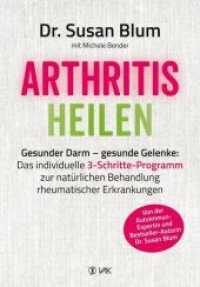 Arthritis heilen : Gesunder Darm - gesunde Gelenke: Das individuelle 3-Schritte-Programm zur natürlichen Behandlung rheumatischer Erkrankungen. Ungekürzte Ausgabe （2018. 368 S. 21.5 cm）