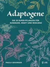 Adaptogene : Die 20 Super-Pflanzen für mehr Ausdauer, Kraft und Resilienz （Erstauflage. 2019. 160 S. Durchgehend vierfarbig illustriert. 18 cm）