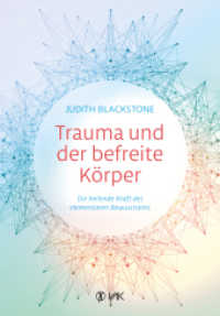 Trauma und der befreite Körper : Die heilende Kraft des elementaren Bewusstseins （Erstauflage. 2019. 240 S. 21.5 cm）