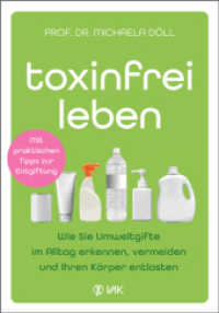 Toxinfrei leben : Wie Sie Umweltgifte im Alltag erkennen, vermeiden und Ihren K&ouml;rper entlasten