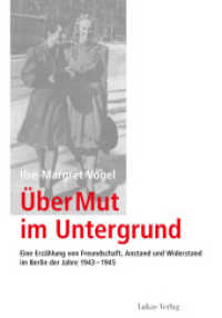 Über Mut im Untergrund : Eine Erzählung von Freundschaft, Anstand und Widerstand im Berlin der Jahre 1943-1945 (Schriften der Gedenkstätte Deutscher Widerstand, Reihe B 5) （2014. 220 S. Schwarzweißabb. 23.5 cm）
