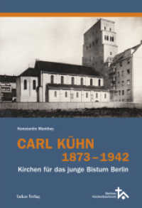 Carl Kühn 1873-1942 : Kirchen für das junge Bistum Berlin (Schriftenreihe des Berliner Kirchenbauforums) （2021. 400 S. Zahlreiche teils farbige Abbildungen. 24 cm）