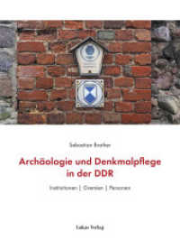 Archäologie und Denkmalpflege in der DDR : Institutionen | Gremien | Personen （2023. 460 S. teils farbige Abbildungen. 28 cm）