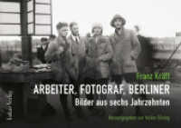 Franz Kräft - Arbeiter, Fotograf, Berliner : Bilder aus sechs Jahrzehnten （2025. 160 S. Schwarzweiß- und Farbabbildungen. 21 x 29.7 cm）