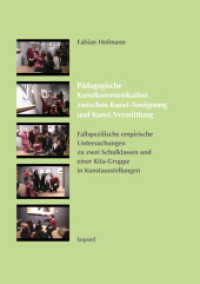 Pädagogische Kunstkommunikation zwischen Kunst-Aneignung und Kunst-Vermittlung : Fallspezifische empirische Untersuchungen zu zwei Schulklassen und einer Kita-Gruppe in Kunstausstellungen （2015. 304 S. m. Abb. 21 cm）