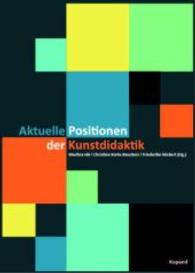 Aktuelle Positionen der Kunstdidaktik （2016. 206 S. 21 cm）