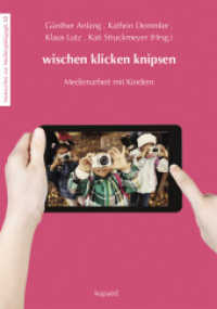wischen klicken knipsen : Medienarbeit mit Kindern (Materialien zur Medienpädagogik 12) （2015. 276 S. 24 cm）