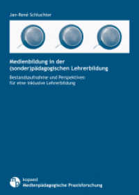 Medienbildung in der (sonder)pädagogischen Lehrerbildung : Bestandsaufnahme und Perspektiven für eine inklusive Lehrerbildung (Medienpädagogische Praxisforschung 8) （2014. 514 S. 21 cm）