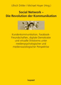 Social Network - Die Revolution der Kommunikation : Kundenkommunikation, Facebook-Freundschaften, digitale Demokratie und virtuelle Shitstorms unter medienpsychologischer und mediensoziologischer Perspektive （2014. 340 S. 21 cm）