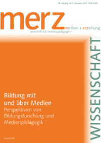 Bildung mit und über Medien - Perspektiven von Bildungsforschung und Medienpädagogik : Medien + Erziehung. Zeitschrift für Medienpädagogik (merzWissenschaft 6/2014) （2014. 108 S. 24 cm）