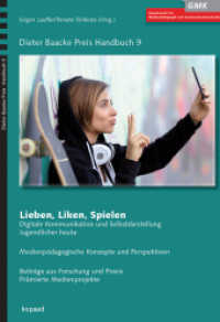 Lieben, Liken, Spielen : Digitale Kommunikation und Selbstdarstellung Jugendlicher heute - Medienpädagogische Konzepte und Perspektiven. Beiträge aus Forschung und Praxis. Prämierte Medienporjekte (Dieter Baacke Preis Handbuch 9) （2014. 159 S. 24 cm）
