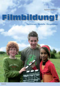 Filmbildung NOW! : Produktionsorientierte Filmdidaktik - ein Modell zur Förderung der Filmbildung an Schulen （2010. 240 S. 24 cm）