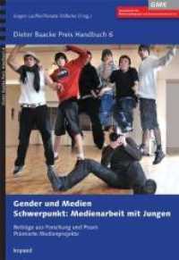 Gender und Medien : Schwerpunkt: Medienarbeit mit Jungen (Dieter Baacke Preis Handbuch 6) （2011. 232 S. m. Fotos. 24 cm）