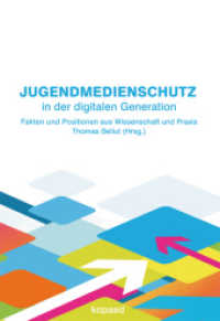 Jugendmedienschutz in der digitalen Generation : Fakten und Positionen aus Wissenschaft und Praxis （2013. 320 S. 21 cm）