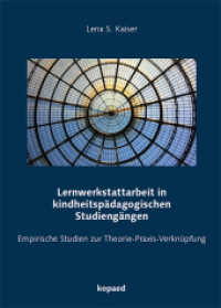 Lernwerkstattarbeit in kindheitspädagogischen Studiengängen : Empirische Studien zur Theorie-Praxis-Verknüpfung （2016. 360 S. 212 mm）