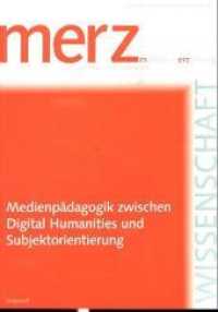 Medienpädagogik zwischen Digital Humanities und Subjektorientierung : merzWissenschaft 2017 （2017. 100 S. 24 cm）