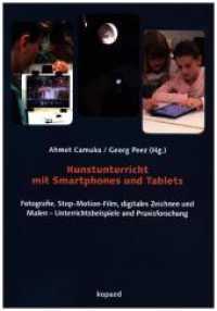 Kunstunterricht mit Smartphones und Tablets : Fotografie, Stop-Motion-Film, digitales Zeichnen und Malen - Unterrichtsbeispiele und Praxisforschung （2017. 254 S. 21 cm）