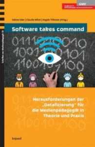 Software takes command : Herausforderungen der "Datafizierung" für die Medienpädagogik in Theorie und Praxis (Schriften zur Medienpädagogik 53) （2017. 238 S. 21 cm）
