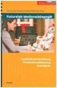 Futurelab Medienpädagogik : Qualitätsentwicklung, Professionalisierung, Standards (Schriften zur Medienpädagogik 54) （2018. 250 S. 21 cm）