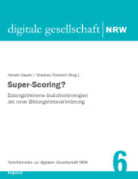 Super-Scoring? : Datengetriebene Sozialtechnologien als neue Bildungsherausforderung (Schriftenreihe zur digitalen Gesellschaft NRW 6) （2020. 200 S. 23 cm）