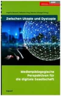Zwischen Utopie und Dystopie : Medienpädagogische Perspektiven für die digitale Gesellschaft （2020. 240 S. 21 cm）