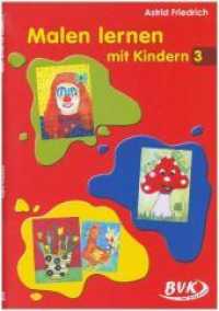 Malen lernen mit Kindern 3 Bd.3 : 1.-4. Klasse (Malen lernen mit Kindern 3) （1. Aufl. 2015. 80 S. farbige Abb. 30 cm）