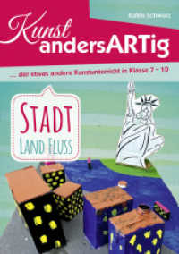Kunst AndersARTig: Stadt, Land, Fluss : ... der etwas andere Kunstunterricht in Klasse 7 - 10 (Kunst andersARTig) （2019. 40 S. farbige Abb. 30 cm）