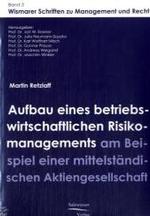 Aufbau eines betriebswirtschaftlichen Risikomanagements am Beispiel einer mittelst&auml;ndischen Aktiengesellschaft (Wismarer Schriften zu Management und Recht Bd.3) （2007. VII, 204 S. m. 18 Abb. 21 cm）