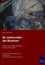 Das Jahrhundert der Illusionen : Ökonomie, Politik und Kultur im 20. Jahrhundert (Lesewerkstatt Rezensionen Bd.2) （2008. 286 S. 21 cm）