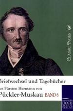 Briefwechsel und Tagebücher des Fürsten Hermann von Pückler-Muskau Bd.6 (Classic Pages) （Nachdr. d. Originalausg. v. 1874. 2010. 500 S. 210 mm）