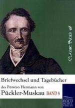 Briefwechsel und Tagebücher des Fürsten Hermann von Pückler-Muskau Bd.8 (Classic Pages) （Nachdr. d. Ausg. v. 1875. 2010. 456 S. 210 mm）