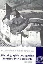 Historiographie und Quellen der deutschen Geschichte bis 1500 （2011. 152 S. 220 mm）