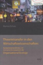 Theorietransfer in den Wirtschaftswissenschaften: : Normative und explanatorische Konsequenzen der Organizational Ecology （2011. 172 S. 210 mm）