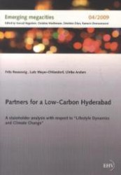 Partners for a Low-Carbon Hyderabad : A stakeholder analysis with respect to  Lifestyle Dynamics and Climate Change (Emerging megacities Vol.2009/04) （2012. 60 p. 25 cm）